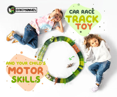 Car race track toys and your child's motor skills